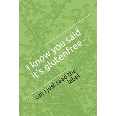 (영문도서) I know you said it's glutenfree: can I just read the label Paperback, Independently Published, English, 9781695449091