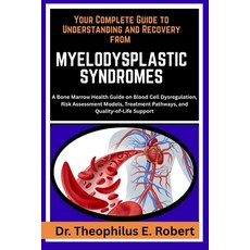 (영문도서)Your Complete Guide to Understanding and Recovery from Myelodysplastic Syndromes... Paperback, Independently Published, English, 9798243165440