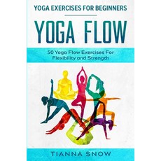 Yoga Exercises For Beginners: Yoga Flow! - 50 Yoga Flow Exercises For Flexibility and Strength Paperback, Readers First Publishing Ltd
