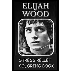 Stress Relief Coloring Book: Colouring Elijah Wood Paperback, Independently Published, English, 9798740783567