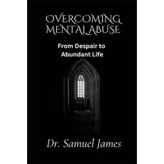 (영문도서) Overcoming Mental Abuse: From Despair to Abundant Life Paperback, Independently Published, English, 9798311831864
