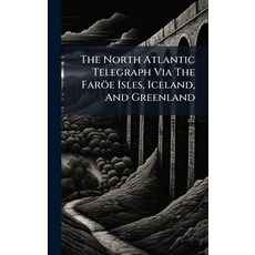 (英文書籍)The North Atlantic Telegraph Via The Faröe Isles Iceland And Greenland 精裝版, Hutson Street Press, 英文