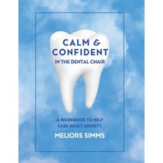 (영문도서) Calm & Confident in the Dental Chair: An Adult Workbook to Relieve Dental Anxiety Paperback, Holistic Tooth Fairy Ltd, English, 9781991192738