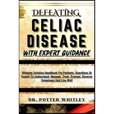 (영문도서) Defeating Celiac Disease with Expert Guidance: Ultimate Solution Handbook For Patients Guard... Paperback, Independently Published, English, 9798871888179