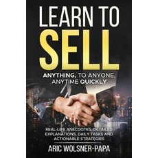 (영문도서) Learn to Sell: Anything to Anyone Anytime Quickly! Paperback, Independently Published, English, 9798867109080