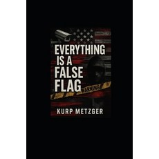 (영문도서)Everything Is a False Flag Paperback, Independently Published, English, 9798296369765