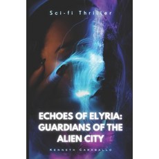 (英文圖書)Echoes of Elyria: Guardians of the Alien City 平裝版, Independently Published, 英文