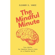 (영문도서)The Mindful Minute: Tiny Shifts for Massive Focus & Calm in a Chaotic World Paperback, Masal Publishing, English, 9798231999897