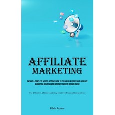 (영문도서) Affiliate Marketing: Even As A Complete Novice Discover How To Establish A Profitable Affili... Paperback, Micheal Kannedy, English, 9781835734421