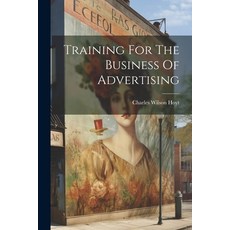 (영문도서) Training For The Business Of Advertising Paperback, Legare Street Press, English, 9781022397217