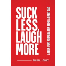 (영문도서)Suck Less Laugh More: A Four-Part Formula for Being a Great Dad Paperback, Avocet Books, English, 9781963678116