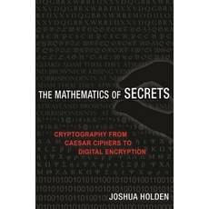 The Mathematics of Secrets: Cryptography from Caesar Ciphers to Digital Encryption Paperback, Princeton University Press