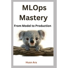 (영문도서) MLOps Mastery: From Model to Production Paperback, Independently Published, English, 9798346620396
