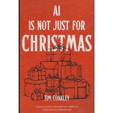 (영문도서)AI Is Not Just for Christmas: A simple guide to staying safe using artificial in... Paperback, Independently Published, English, 9798275716924