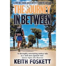 (영문도서) The Journey in Between: A Thru-Hiking Adventure on El Camino de Santiago Hardcover, Keith Foskett, English, 9781916487918
