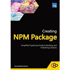 (英文圖書)Creating NPM Package: Simplified TypeScript Guide to Building and Publishing Lib... 平裝版, Independently Published, 英文