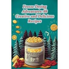 (영문도서) Freeze Drying Adventures: 98 Creative and Delicious Recipes Paperback, Independently Published, English, 9798864836231
