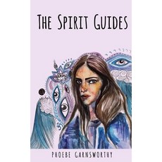 (영문도서) The Spirit Guides: A Coming of Age Novella Paperback, Phoebe Garnsworthy, English, 9780995411913