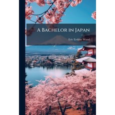 (영문도서)A Bachelor in Japan Paperback, Nabu Press, English, 9781145593602