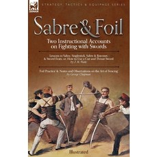 (영문도서) Sabre & Foil: Two Instructional Accounts on Fighting with Swords Lessons in Sabre Singlestic... Paperback, Leonaur Ltd, English, 9781915234735