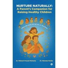 (영문도서)Nurture Naturally: A Parent's Companion for Raising Healthy Children: What We co... Hardcover, Notion Press, English, 9798902315179