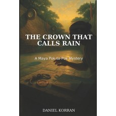 (영문도서)The Crown That Calls Rain: A Maya Pok-ta-Pok Mystery Paperback, Independently Published, English, 9798241356086