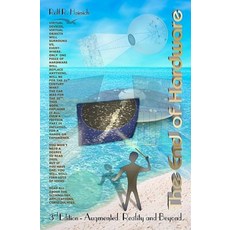End of Hardware 3rd Edition : Augmented Reality and Beyond:, BookSurge