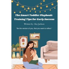 (영문도서) The Smart Toddler Playbook: Training Tips for Early Success Paperback, Independently Published, English, 9798311073288