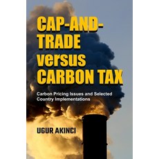 (영문도서) Cap-and-Trade versus Carbon Tax: Carbon Pricing Issues and Selected Country Implementations Paperback, Independently Published, English, 9798360656043