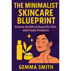 (英文圖書)The Minimalist Skincare Blueprint Achieve Healthy & Beautiful Skin with Fewer Pr... 平裝版, Independently Published, 英文