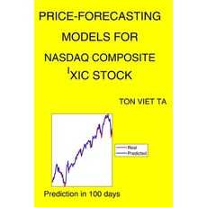 Price-Forecasting Models for NASDAQ Composite ^IXIC Stock Paperback, Independently Published, English, 9798714404979