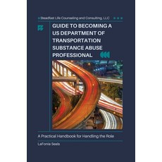 (영문도서)Guide to Becoming a US Department of Transportation Substance Abuse Professional Paperback, Lafonia Seals, English, 9798218556464