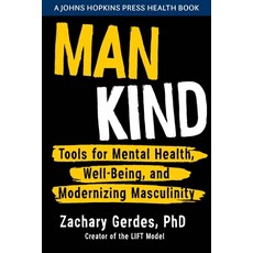 (영문도서) Man Kind: Tools for Mental Health Well-Being and Modernizing Masculinity Hardcover, Johns Hopkins University Press, English, 9781421444550