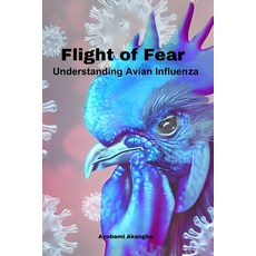 (영문도서) Flight of Fear: Understanding Avian Influenza Paperback, Independently Published, English, 9798323494149