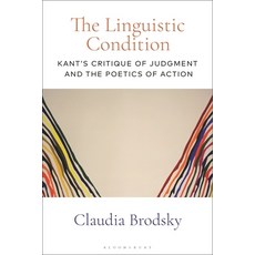 (영문도서) The Linguistic Condition: Kant's Critique of Judgment and the Poetics of Action Paperback, Bloomsbury Academic, English, 9781350217355