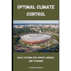 (영문도서) Optimal Climate Control: HVAC Systems for Sports Arenas and Stadiums Paperback, Independently Published, English, 9798320148656