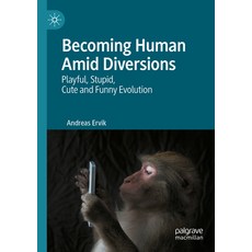 (영문도서) Becoming Human Amid Diversions: Playful Stupid Cute and Funny Evolution. Paperback, Palgrave MacMillan, English, 9783031138799