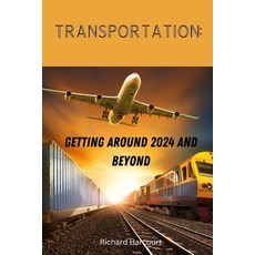 (영문도서) Transportation: : Getting Around 2024 and Beyond Paperback, Independently Published, English, 9798874126995