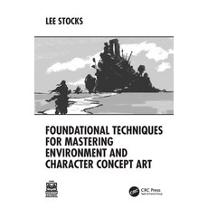 (영문도서)Foundational Techniques for Mastering Environment and Character Concept Art Paperback, CRC Press, English, 9781032769899 CRC Press, English, 9781032769899