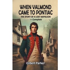 (영문도서) When Valmond Came to Pontiac The Story of a Lost Napoleon - Complete Paperback, Double 9 Books, English, 9789369075041