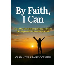 (영문도서)By Faith I Can: A 21-Day Devotional Journey to Make the Impossible Possible by... Paperback, Faire-Ing Well Press, English, 9798993303208