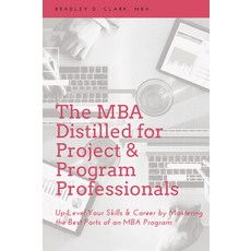(영문도서) The MBA Distilled for Project & Program Professionals: Up-Level Your Skills & Career by Maste... Paperback, Business Expert Press