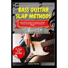 (영문도서)Bass Guitar Slap Methods: Build Killer Groove Explosive Thumb Power And Funk-L... Paperback, Independently Published, English, 9798272563057
