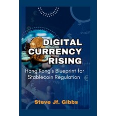 (영문도서)Digital Currency Rising: Hong Kong's Blueprint for Stablecoin Regulation Paperback, Independently Published, English, 9798297890749