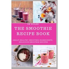 (영문도서) The Smoothie Recipe Book: Great Healthy Smoothie Ingredients Delicious Smoothie Recipes Paperback, Independently Published, English, 9781686740206