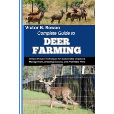 (영문도서)Complete Guide to Deer Farming: Unlock Proven Techniques for Sustainable Livesto... Paperback, Independently Published, English, 9798292439158