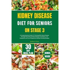 (영문도서) Kidney Disease Diet for Seniors on Stage 3: A Comprehensive Guide To Thriving With Renal Dise... Paperback, Independently Published, English, 9798873453887