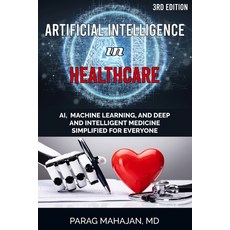 Artificial Intelligence in Healthcare: AI Machine Learning and Deep and Intelligent Medicine Simpl... Paperback, Medmantra, LLC, English, 9781954612020