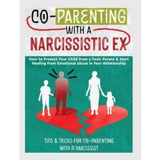 (영문도서) Co-Parenting with a Narcissistic Ex: How to Protect Your Child From a Toxic Parent & Start He... Hardcover, Belinda Stone