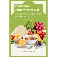 (영문도서) Stopping Kidney Disease: Managing the Kidney's Health Via a Healthy Diet Paperback, Independently Published, English, 9798870898490